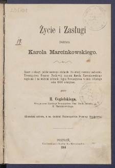 Życie i zasługi doktora Karola Marcinkowskiego : rzecz z okazyi jubileuszowego obchodu 25-letni&eacute;j rocznicy założenia Towarzystwa Pomocy Naukow&eacute;j imienia Karola Marcinkowskiego napisana i na waln&eacute;m zebraniu tegoż Towarzystwa w dniu 8 lutego roku 1866 odczytana.