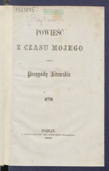 Powieść z czasu mojego, czyli przygody litewskie.