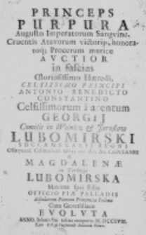 Princeps purpura Augusto Imperatorum Sanguine [...] in fascias gloriosissimo haeredi [...] Antonio Benedicto Constantino celsissimorum parentum Georgij [...] Lubomirski [...] et Magdalenae ex Tarłovys Lubomirska [...] officio piae Palladis Scholarum Piarum Privinciae Polonae cum genethliaco evoluta anno [...] MDCCXVIII [...]