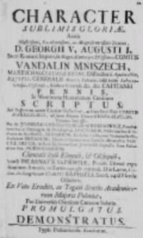 Character sublimis gloriae, avitîs [...] Georgii V, Augusti I [...] Vandalin Mniszech [...] scriptus [...] per [...] Joannem Chrisostomum Sewerinowicz [...] anno [...] 1757 [...]
