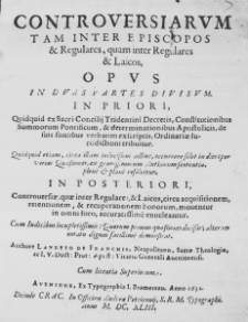 Controversiarum tam inter Episcopos et Regulares, quam inter Regulares et Laicos, Opus in duas partes divisum. In priori, quidquid ex Sacri Concilij Tridentini Decretis, Constitutionibus Summorum Pontificum, et determinationibus Apostolocos, de suis fontibus verbatim exscriptis, Ordinariae Iurisdictioni tribuitur. [...] In posteriori, Controversiae, quae inter Regulare, et Laicos, circa acquisitionem, retetionem, et recuperationem bonorum, moventur in omni foro, accuratissime enucleantur. [...] Authore Laureto de Franchis, Neapolitano, Sacrae Theologiae, ac I. U. Doct: Prot: Apost: Vicario Generali Avenionensi. Cum licentia Superiorum. Avenione, Ex Typographia I. Bramereau, Anno 1632.