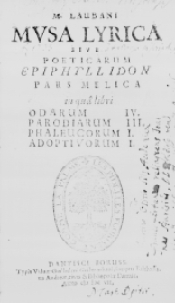 M. Laubani Musa Lyrica sive Poeticarum Epiphyllidon Pars Melica in qua libri Odarum IV. Parodiarum III. Phaleucorum I. Adoptivorum I.
