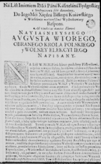 Na List Imieniem IMći Pana Kasztelana Bydgoskiego z Sochaczewa ficte datowany, Do IegoMći Xiędza Biskupa Kuiawskiego w Warszawie malitiosissime Wydrukowany Respons. Ad vindicias dandas Honori Nayiaśnieyszego Augusta Wtorego, obranego Krola Polskiego y Wolney Elekcyi Iego napisany