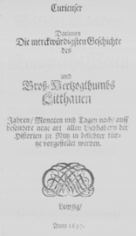 Curieuser Geschichts-Calender darinnen die merckwürdigsten Geschichte des Königreichs Polen und Gross-Hertzogthumbs Litthauen von Anno 1500 biss 1697 denen Jahren, Monaten und Tagen nach, auff besondere neue art allen Liebhabern der Historien zu Nutz in beliebter kürtze vorgestellet werden