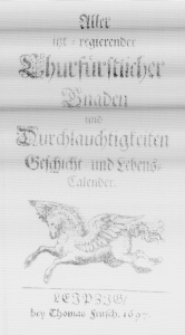 Aller itzt-regierender Chufürstlicher Gnaden und Durchlauchtigkeiten Geschicht- und Lebens-Calender