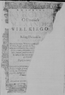 Kwintusa Kurcyusa O dzieiach Alexandra Wielkiego: Krola Macedońskiego Kśiąg Dwanaśćie. [...] Przekładania X. Andrzeia Wargockiego, kt&oacute;ry nadto [...] przydatki [...] położył, dwoie też ksiąg Plutarchowych z greckiego przełożywszy przydał [...]