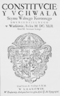 Constitucie y Uchwała Seymu Walnego Koronnego dwuniedzielnego w Warszawie, Roku M.DC.XLII. Dnia XI. Mieśiąca Lutego