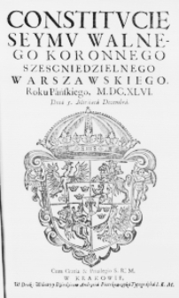 Constitucie Seymu Walnego Koronnego szescniedzielnego Warszawskiego, Roku Pańskiego M.DC.XLVI. Dnia 5. Mieśiąca Decembra