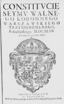 Constitucie Seymu Walnego Koronnego Warszawskiego trzyniedzielnego, Roku Pańskiego, M.DC.XLVII. zaczętego wtorego dnia Maia