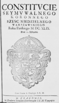 Constitucie Seymu Walnego Koronnego szescniedzielnego Warszawskiego. Roku Pańskiego M.DC.XLIX. Dnia 22. Listopada