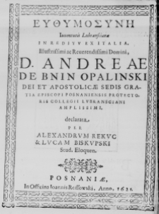 Iuventutis Lubranscianae in reditu ex Italia. Illustrissimi ac Reverendissimi Domini, D. Andreae de Bnin Opalinski Dei et Apostolicae Sedis Gratia Episcopis Posnaniensis Protectoris Collegii Lubransciani Amplissimi, declarata per Alexandrum Rekuc & Lucam Biskupski Stud. Eloquen