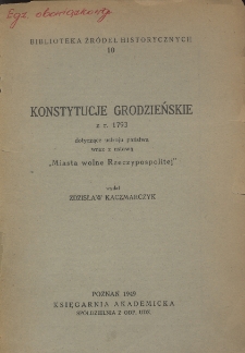 Konstytucje Grodzieńskie z r. 1793 dotyczące ustroju państwa wraz z ustawą "Miasta wolne Rzeczypospolitej"