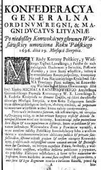 Konfederacya Generalna Ordinum Regni, & Magni Ducatus Lituaniae Po niedoszłej Konwokacyey głowney Warszawskiey umowiona Roku Pańskiego 1696. dńia 29. Miesiąca Serpnia
