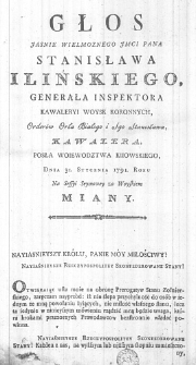 Głos Jasnie Wielmoznego JMci Pana Stanisława Ilińskiego, Generała Inspektora Kawaleryi Woysk Koronnych, Orderów Orła Białego i Sgo Stanisława, Kawalera, Posła Woiewodztwa Kiiowskiego, Dnia 31. Stycznia 1791. Roku na Sessyi Seymowey za Woyskiem miany