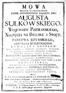 Mowa miana na Pogrzebie Jasnie Oswieconego Xiązęcia JMśći Augusta Sułkowskiego, Wojewody Poznanskiego, Xiązęcia na Bielsku i Swięt. Panstwa Rzymskiego, Ordynata Rydzynskiego, Kawalera Orderow: Orła Białego, i Swiętego Stanisława w Polszcze, Sw. Jędrzeja i Alexandra Newskiego w Moskwie, Ballifa Wielkiego Krzyża w Malcie, Fundatora Kommendorstwa Maltanskiego, Edukacyi Narodowey Kommisarza, Pierwszego z Senatu w Radzie przy boku J. K. Mći Konsyliarza, w Departamencie Woyskowym Prezydującego, Woysk Koronnych Generała Leytnanta, Kawaleryi Narodowey Rotmistrza, Reymentu Ordynackiego Szefa, przez X. Atanazego Jozefa Pomorzkantta Schol Piar Rektora Kollegium, i Proboszcza Kośćioła Rydzynskiego Dnia 28 Stycznia Roku 1786 w Rydzynie