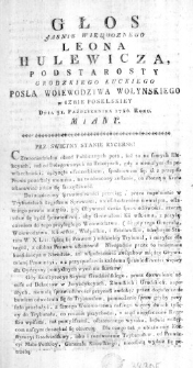 Głos Jasnie Wielmoznego Leona Hulewicza, Podstarosty Grodzkiego Łuckiego Posła Woiewodztwa Wołynskiego w Izbie Poselskiey Dnia 31. Października 1786. Roku miany