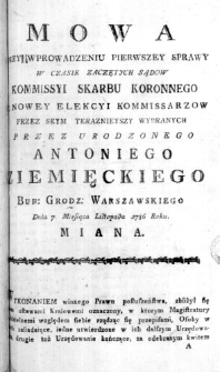 Mowa przy wprowadzeniu pierwszey sprawy w czasie zaczętych Sądow Kommissyi Skarbu Koronnego nowey Elekcyi Kommissarzow przez Seym teraznieyszy wybranych przez Urodzonego Antoniego Ziemięckiego Bur: Grodz: Warszawskiego Dnia 7. Miesiąca Listopada 1786 Roku. miana