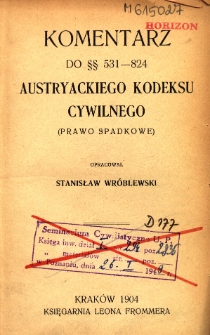 Komentarz do austryackiego kodeksu cywilnego, T.3, Komentarz do paragrafów 531-824 (prawo spadkowe)